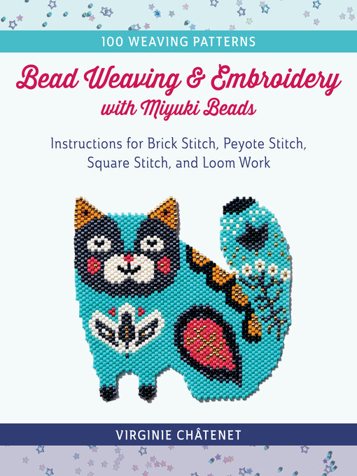 Title details for Bead Weaving and Embroidery with Miyuki Beads by Virginie Châtenet - Available